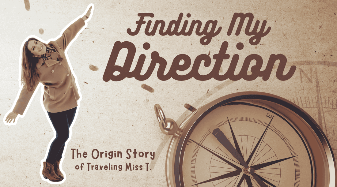 Finding My Direction: The Origin Story of Traveling Miss T.